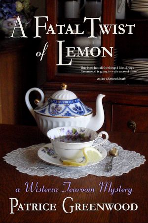 [Wisteria Tearoom Mysteries 01] • A Fatal Twist of Lemon